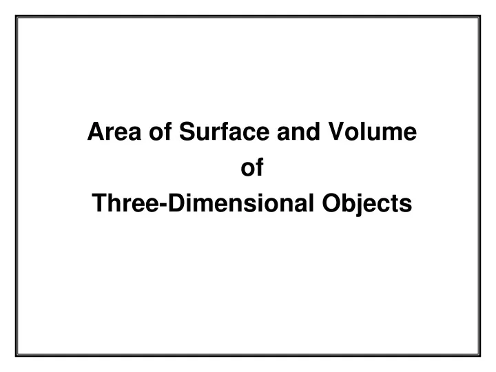 area of surface and volume of three dimensional objects
