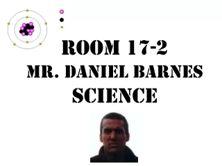 Room 17-2 Mr. Daniel Barnes Science