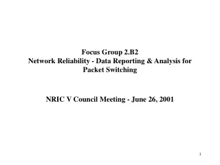 Focus Group 2.B2 Network Reliability - Data Reporting &amp; Analysis for Packet Switching
