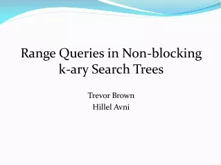 Range Queries in Non-blocking k-ary Search Trees Trevor Brown Hillel Avni