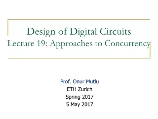 Design of Digital Circuits Lecture 19: Approaches to Concurrency