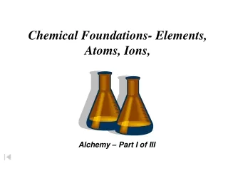 Chemical Foundations- Elements, Atoms, Ions,