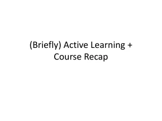 (Briefly) Active Learning +  Course Recap