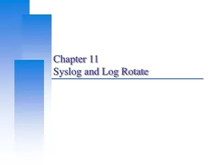 Chapter 11 Syslog and Log Rotate