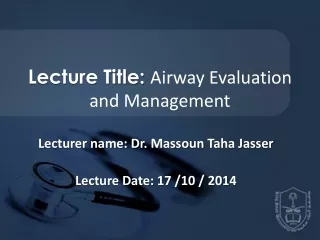 Lecture Title:  Airway Evaluation and Management