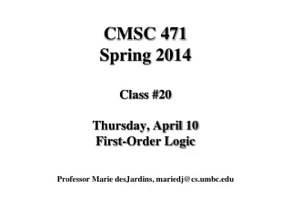 CMSC 471 Spring 2014 Class #20 Thursday, April 10 First-Order Logic