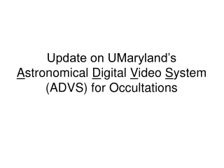 Update on UMaryland’s  A stronomical  D igital  V ideo  S ystem (ADVS) for Occultations