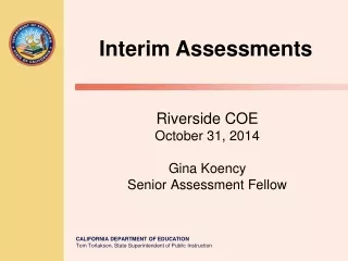 Riverside COE October 31, 2014 Gina Koency Senior Assessment Fellow