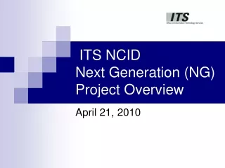 ITS NCID  Next Generation (NG)   Project Overview