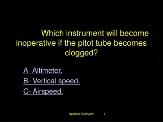 #3248.  Which instrument will become inoperative if the pitot tube becomes clogged?