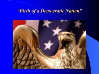 “ Birth of a Democratic Nation”