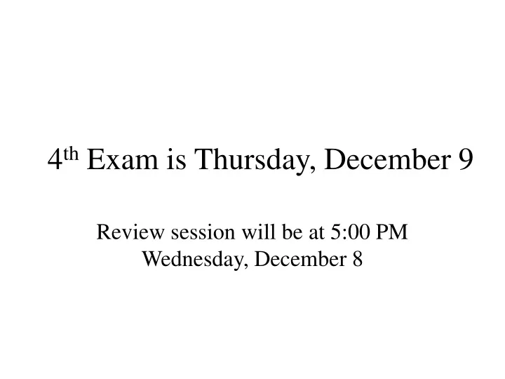 4 th exam is thursday december 9