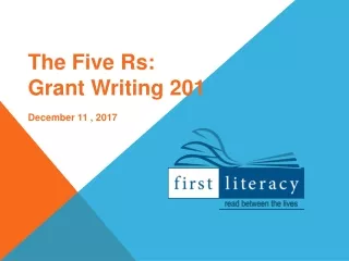 The Five Rs:  Grant Writing 201 December 11 , 2017