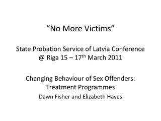 “No More Victims” State Probation Service of Latvia Conference @ Riga 15 – 17 th  March 2011