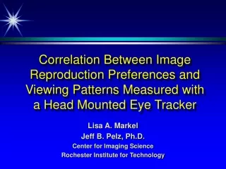 Lisa A. Markel Jeff B. Pelz, Ph.D. Center for Imaging Science Rochester Institute for Technology