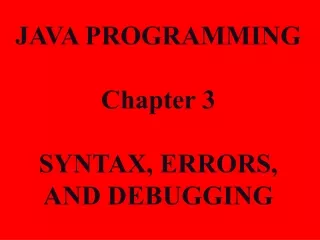 JAVA PROGRAMMING Chapter 3 SYNTAX, ERRORS, AND DEBUGGING