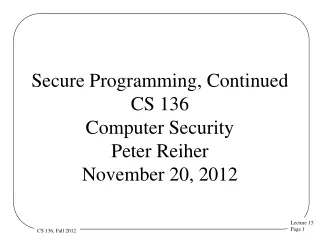 Secure Programming, Continued CS 136 Computer Security  Peter Reiher November 20, 2012