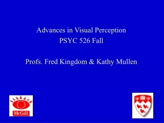 Advances in Visual Perception PSYC 526 Fall Profs. Fred Kingdom &amp; Kathy Mullen