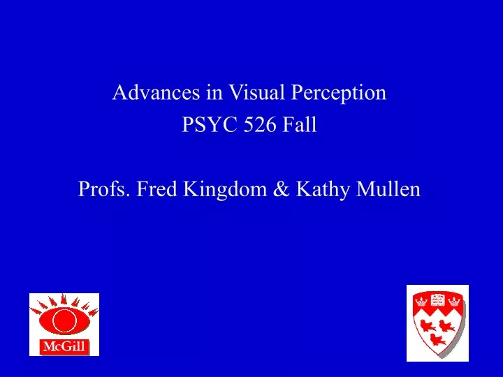 advances in visual perception psyc 526 fall profs fred kingdom kathy mullen