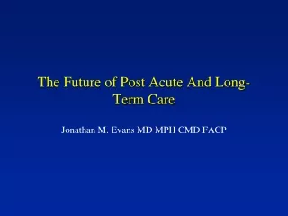 The Future of Post Acute And Long-Term Care