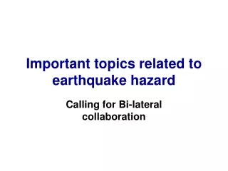 Important topics related to earthquake hazard
