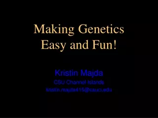 Making Genetics  Easy and Fun!
