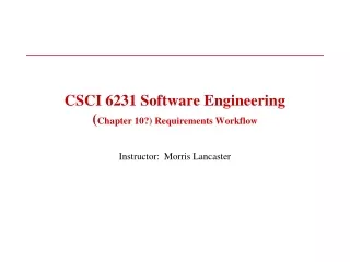 CSCI 6231 Software Engineering ( Chapter 10?) Requirements Workflow