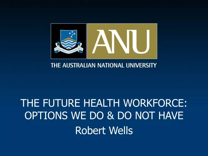 the future health workforce options we do do not have robert wells