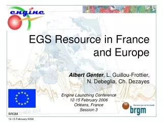 EGS Resource in France and Europe Albert Genter , L. Guillou-Frottier,  N. Debeglia, Ch. Dezayes
