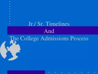 Jr./ Sr. Timelines  And The College Admissions Process