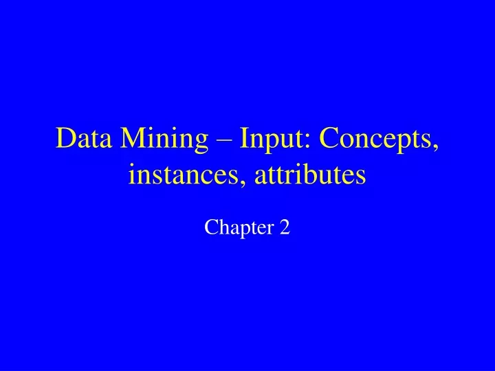 data mining input concepts instances attributes