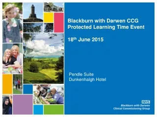 Blackburn with Darwen CCG Protected Learning Time Event 18 th  June 2015