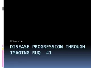 Disease Progression Through Imaging RUQ  #1