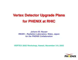 VERTEX 2002 Workshop, Hawaii, November 3-9, 2002