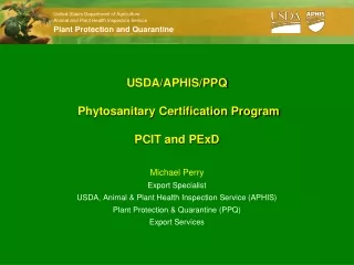 USDA/APHIS/PPQ  Phytosanitary Certification Program PCIT and PExD