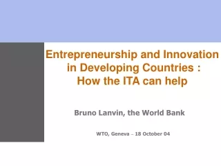 Entrepreneurship and Innovation  in Developing Countries :  How the ITA can help