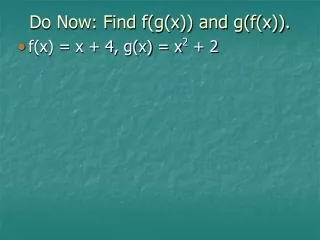 Do Now: Find f(g(x)) and g(f(x)).