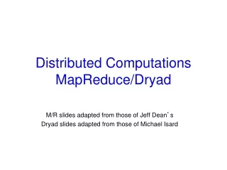 Distributed Computations MapReduce/Dryad