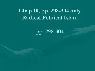 Chap 10, pp. 298-304 only Radical Political Islam pp. 298-304