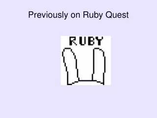 Previously on Ruby Quest