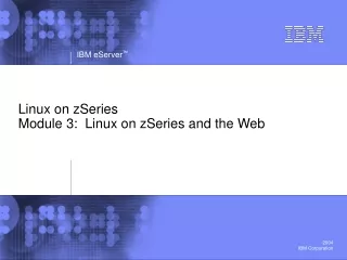 Linux on zSeries  Module 3:  Linux on zSeries and the Web
