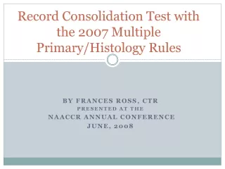 Record Consolidation Test with the 2007 Multiple Primary/Histology Rules