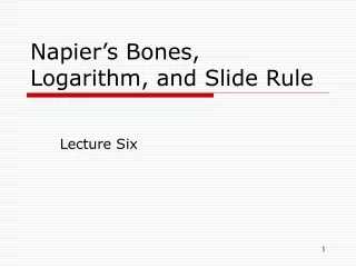 Napier’s Bones, Logarithm, and Slide Rule