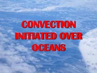 CONVECTION INITIATED OVER OCEANS