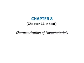 CHAPTER 8 (Chapter 11 in text)  Characterization of Nanomaterials