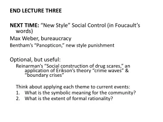 END LECTURE THREE NEXT TIME:  “New Style” Social Control (in Foucault’s words)