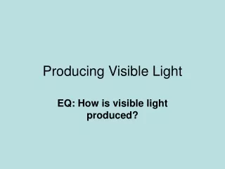Producing Visible Light