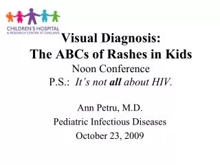 Visual Diagnosis: The ABCs of Rashes in Kids Noon Conference P.S.:   It’s not  all  about HIV.