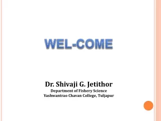 Dr. Shivaji G. Jetithor Department of Fishery Science Yashwantrao Chavan College, Tuljapur
