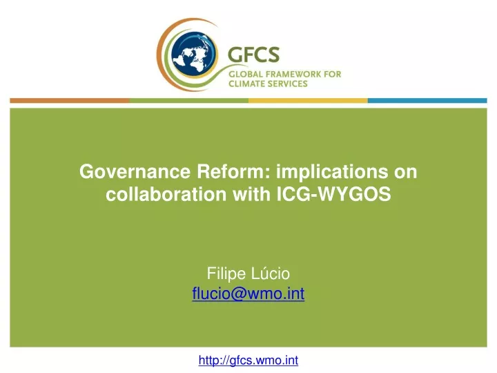 governance reform implications on collaboration with icg wygos filipe l cio flucio@wmo int